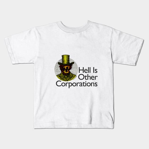 Hell Is Other Corporations Kids T-Shirt by mahendra